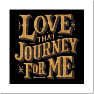 Love that journey for me Posters and Art